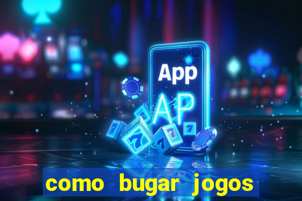 como bugar jogos de cassino